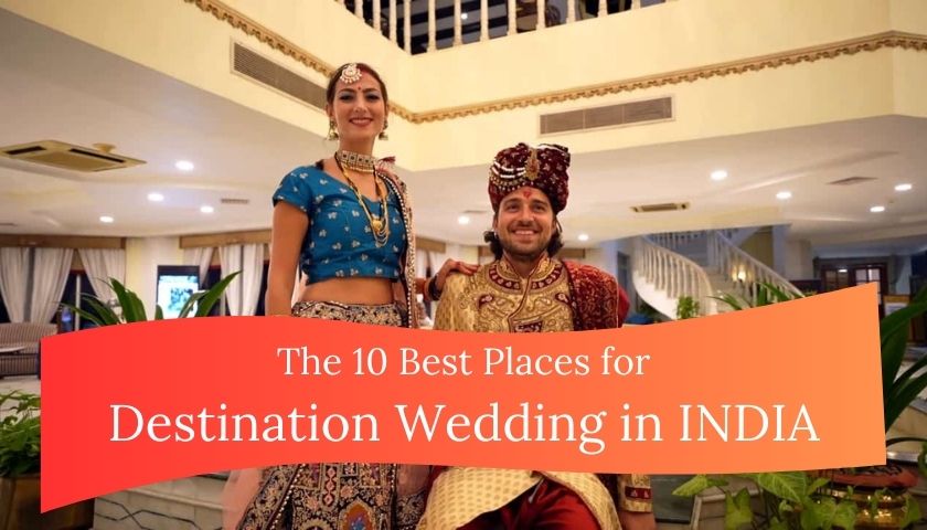 The 10 Best Places for Destination Wedding in INDIA